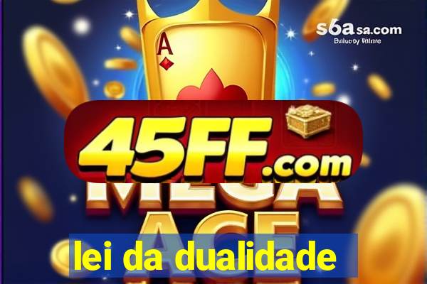 lei da dualidade